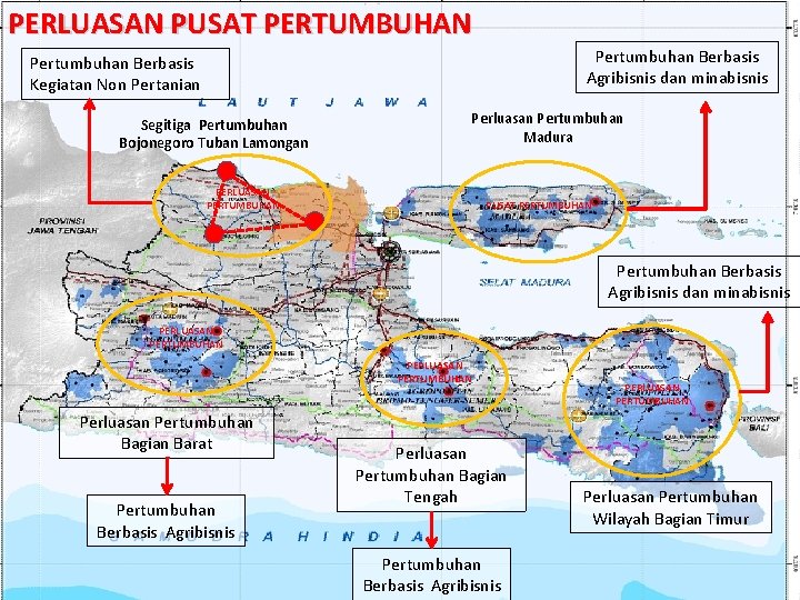 PERLUASAN PUSAT PERTUMBUHAN Pertumbuhan Berbasis Agribisnis dan minabisnis Pertumbuhan Berbasis Kegiatan Non Pertanian Segitiga