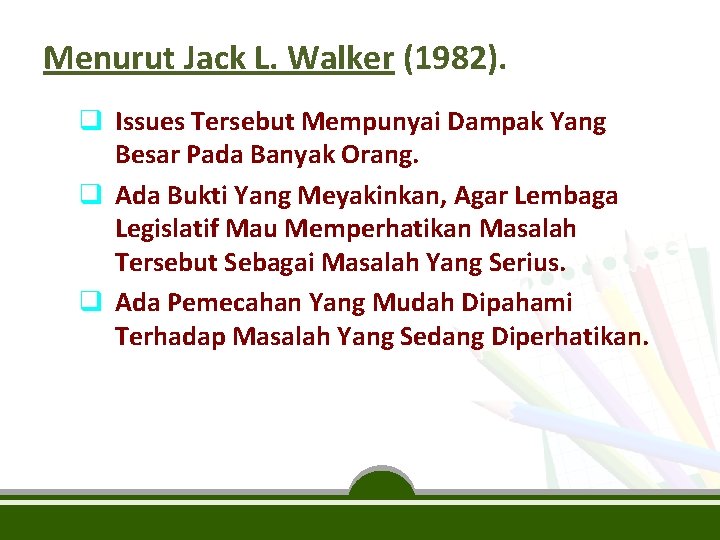 Menurut Jack L. Walker (1982). q Issues Tersebut Mempunyai Dampak Yang Besar Pada Banyak