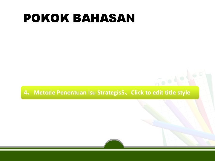 POKOK BAHASAN 1、Permasalahan Pembangunan 2、Penelaahan Dokumen Rencana Nasional & Daerah Lain 3、Analisis Isu-Isu Strategis