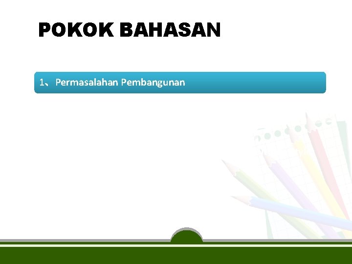 POKOK BAHASAN 1、Permasalahan Pembangunan 2、Penelaahan Dokumen Rencana Nasional & Daerah Lain 3、Analisis Isu-Isu Strategis