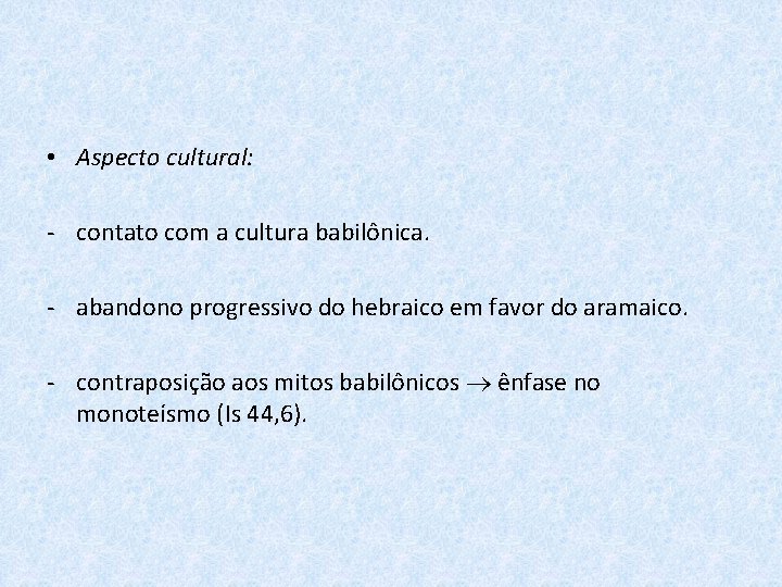  • Aspecto cultural: - contato com a cultura babilônica. - abandono progressivo do