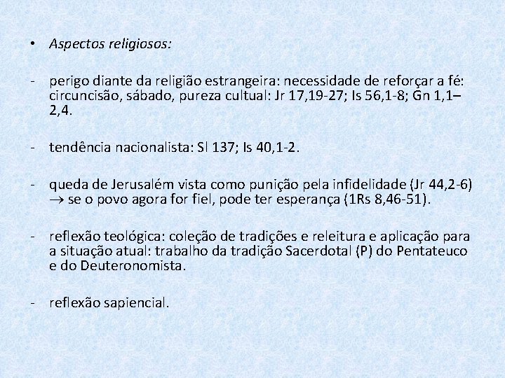  • Aspectos religiosos: - perigo diante da religião estrangeira: necessidade de reforçar a