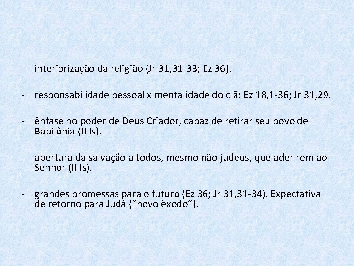 - interiorização da religião (Jr 31, 31 -33; Ez 36). - responsabilidade pessoal x