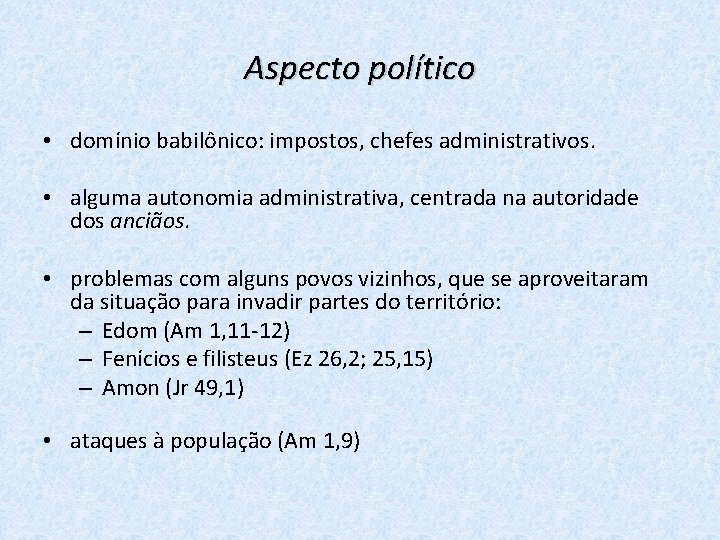Aspecto político • domínio babilônico: impostos, chefes administrativos. • alguma autonomia administrativa, centrada na
