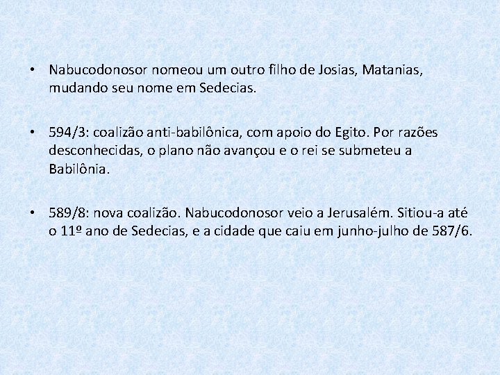  • Nabucodonosor nomeou um outro filho de Josias, Matanias, mudando seu nome em