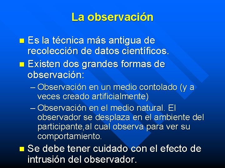 La observación Es la técnica más antigua de recolección de datos científicos. n Existen