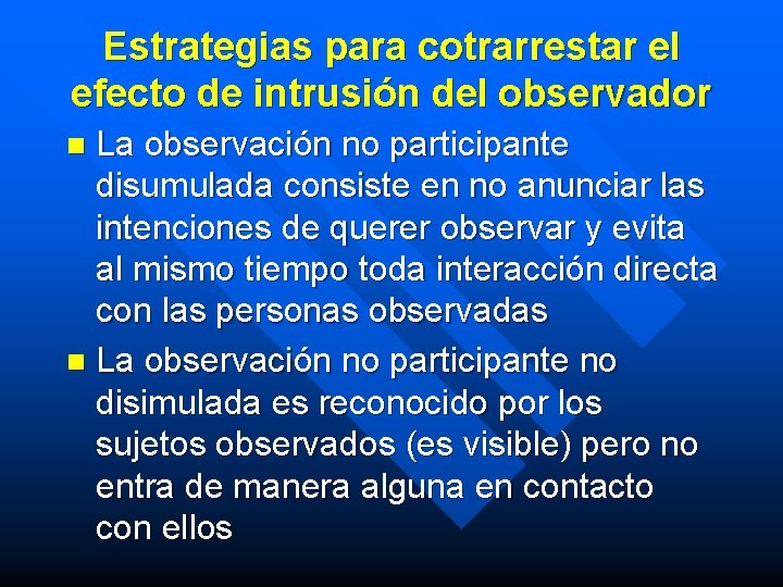 Estrategias para cotrarrestar el efecto de intrusión del observador La observación no participante disumulada