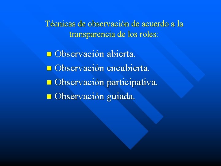 Técnicas de observación de acuerdo a la transparencia de los roles: Observación abierta. n