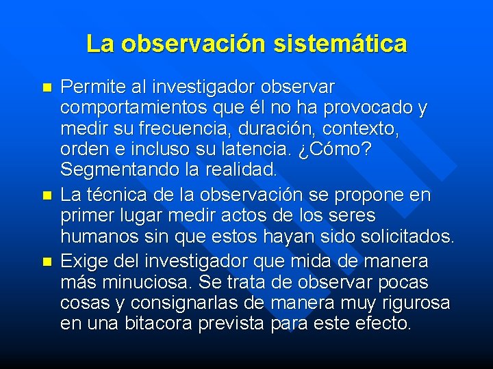 La observación sistemática n n n Permite al investigador observar comportamientos que él no