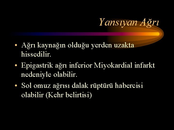 Yansıyan Ağrı • Ağrı kaynağın olduğu yerden uzakta hissedilir. • Epigastrik ağrı inferior Miyokardial Yansıyan Ağrı • Ağrı kaynağın olduğu yerden uzakta hissedilir. • Epigastrik ağrı inferior Miyokardial