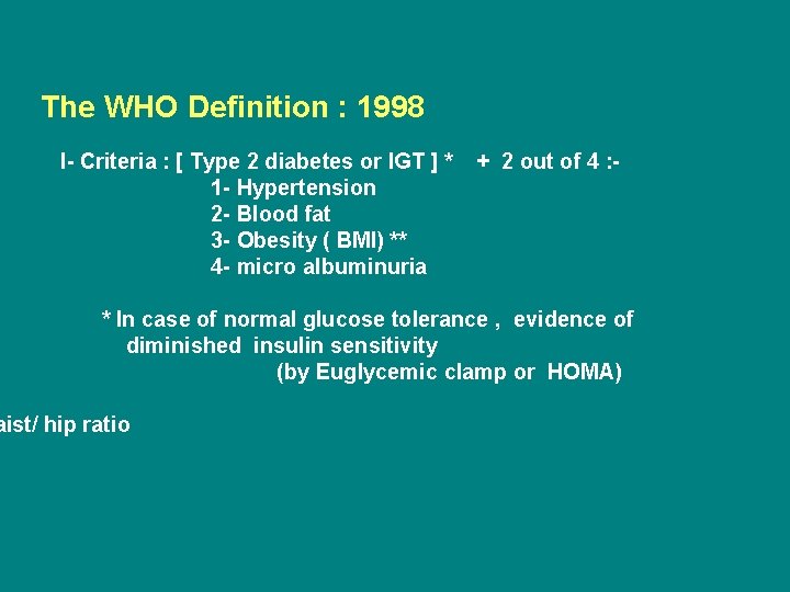 The WHO Definition : 1998 I- Criteria : [ Type 2 diabetes or IGT
