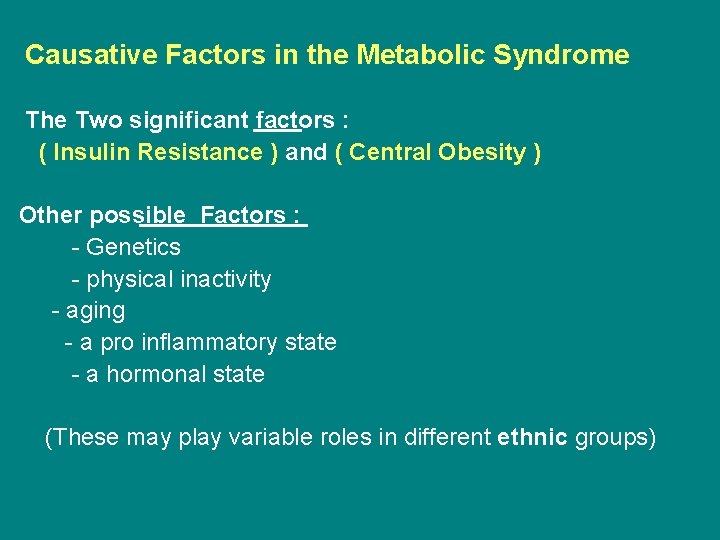 Causative Factors in the Metabolic Syndrome The Two significant factors : ( Insulin Resistance