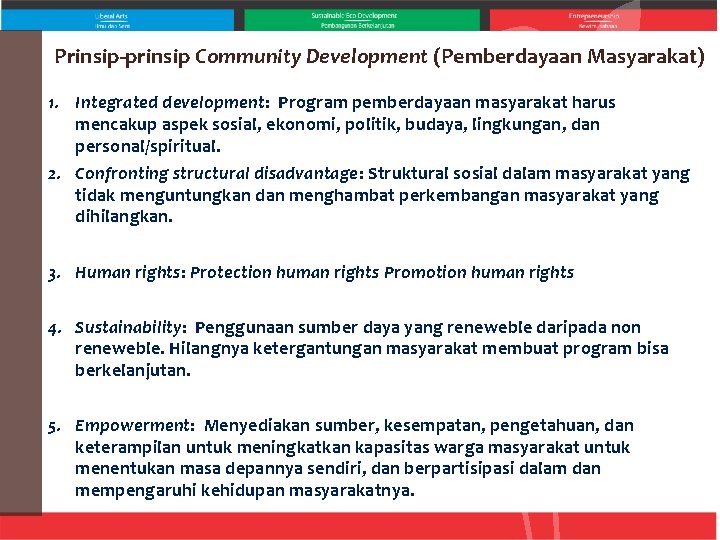 Prinsip-prinsip Community Development (Pemberdayaan Masyarakat) 1. Integrated development: Program pemberdayaan masyarakat harus mencakup aspek