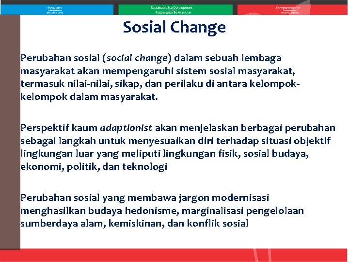 Sosial Change • Perubahan sosial (social change) dalam sebuah lembaga masyarakat akan mempengaruhi sistem