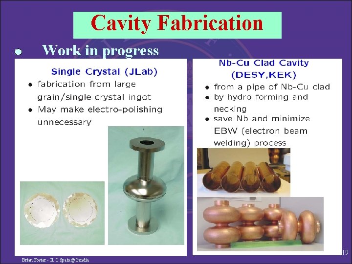 Cavity Fabrication Work in progress 19 Brian Foster - ILC Spain@Gandia 