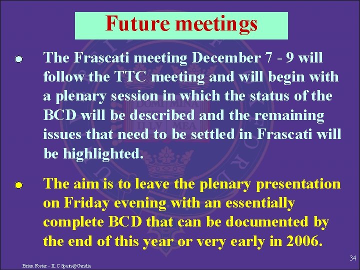 Future meetings The Frascati meeting December 7 - 9 will follow the TTC meeting