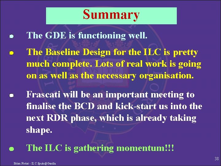 Summary The GDE is functioning well. The Baseline Design for the ILC is pretty
