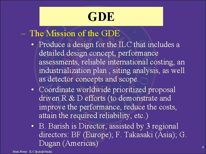 GDE – The Mission of the GDE • Produce a design for the ILC