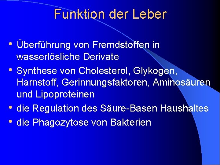 Funktion der Leber • Überführung von Fremdstoffen in • • • wasserlösliche Derivate Synthese