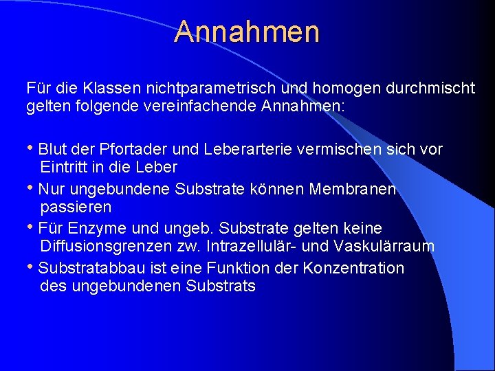 Annahmen Für die Klassen nichtparametrisch und homogen durchmischt gelten folgende vereinfachende Annahmen: • Blut