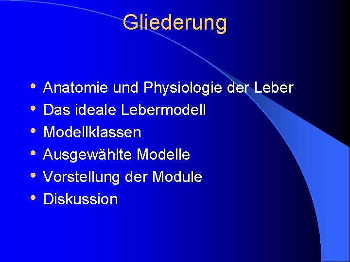 Gliederung • • • Anatomie und Physiologie der Leber Das ideale Lebermodell Modellklassen Ausgewählte