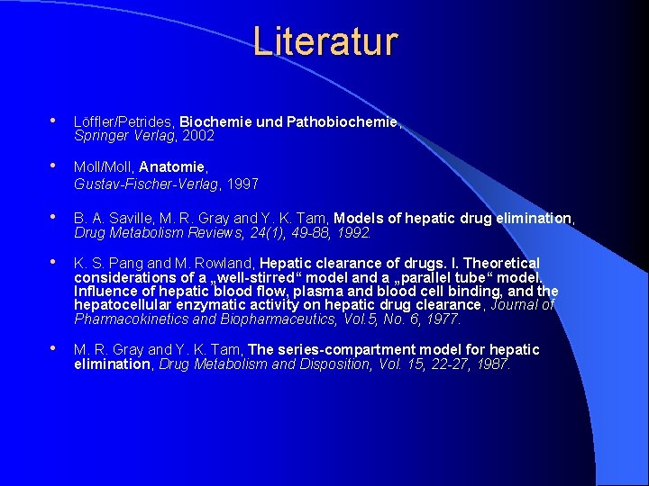 Literatur • Löffler/Petrides, Biochemie und Pathobiochemie, Springer Verlag, 2002 • Moll/Moll, Anatomie, Gustav-Fischer-Verlag, 1997