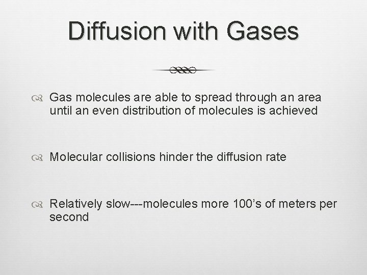 Diffusion with Gases Gas molecules are able to spread through an area until an