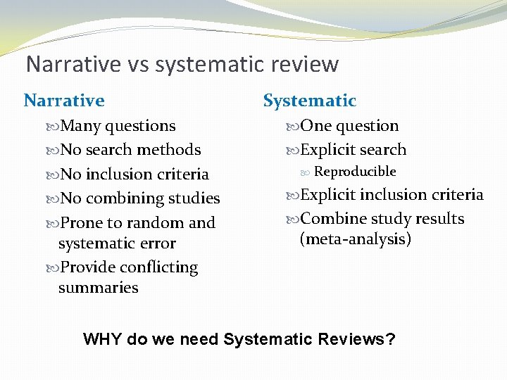 Narrative vs systematic review Narrative Systematic Many questions One question No search methods Explicit