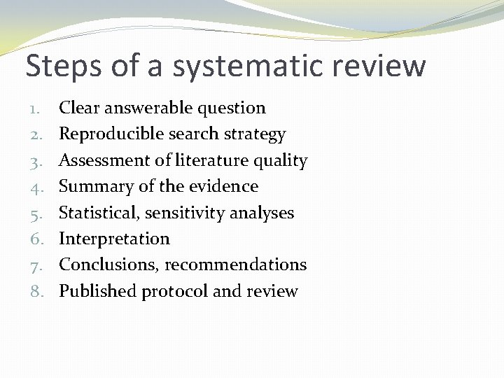 Steps of a systematic review 1. 2. 3. 4. 5. 6. 7. 8. Clear