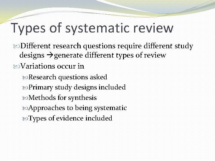 Types of systematic review Different research questions require different study designs generate different types