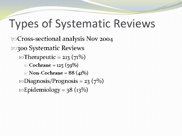 Types of Systematic Reviews Cross-sectional analysis Nov 2004 300 Systematic Reviews Therapeutic = 213