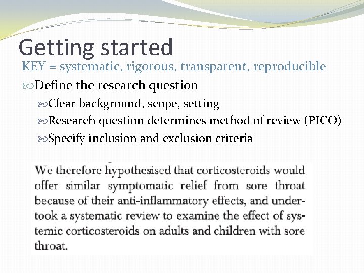 Getting started KEY = systematic, rigorous, transparent, reproducible Define the research question Clear background,