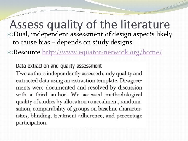 Assess quality of the literature Dual, independent assessment of design aspects likely to cause