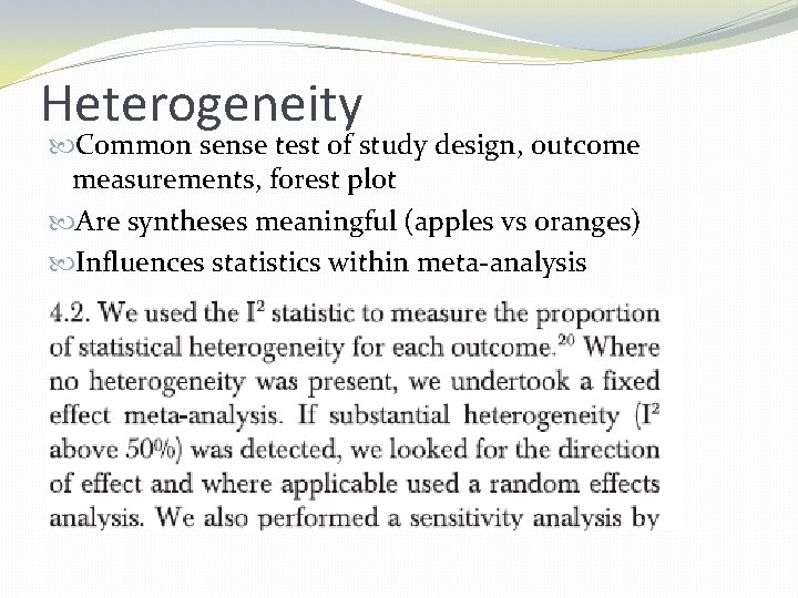 Heterogeneity Common sense test of study design, outcome measurements, forest plot Are syntheses meaningful