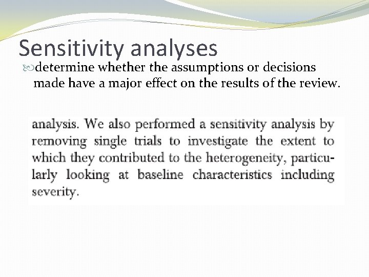 Sensitivity analyses determine whether the assumptions or decisions made have a major effect on