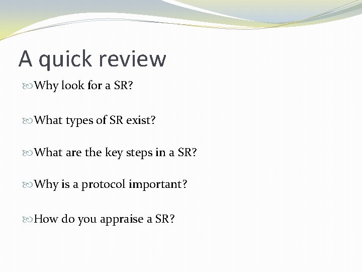 A quick review Why look for a SR? What types of SR exist? What