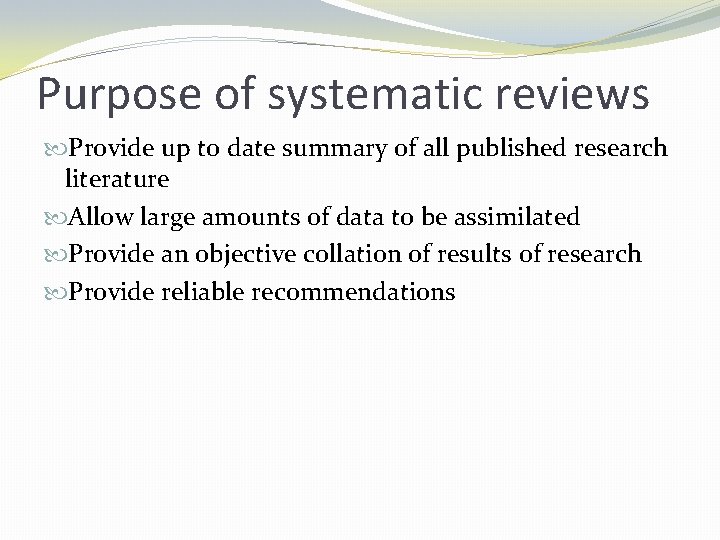 Purpose of systematic reviews Provide up to date summary of all published research literature