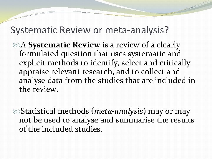 Systematic Review or meta-analysis? A Systematic Review is a review of a clearly formulated