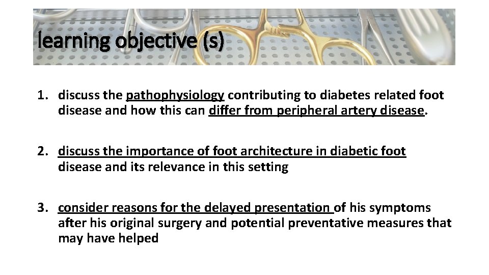 learning objective (s) 1. discuss the pathophysiology contributing to diabetes related foot disease and
