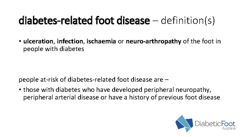 diabetes-related foot disease – definition(s) • ulceration, ulceration infection, infection ischaemia or neuro-arthropathy of