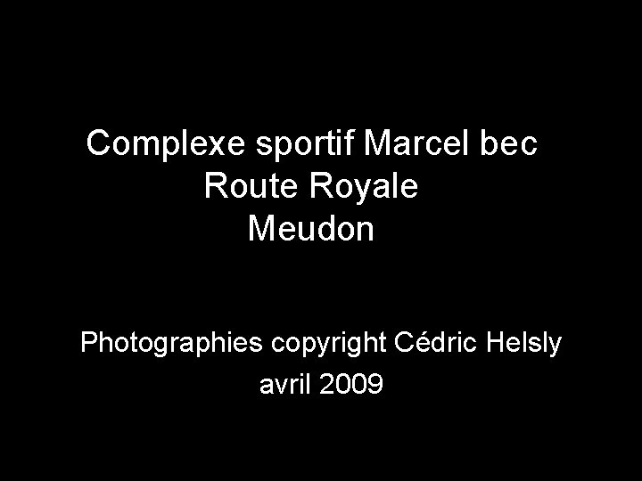 Complexe sportif Marcel bec Route Royale Meudon Photographies copyright Cédric Helsly avril 2009 