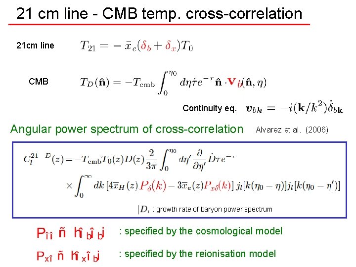21 cm line - CMB temp. cross-correlation 21 cm line CMB Continuity eq. Angular