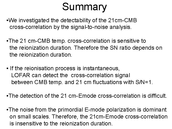 Summary • We investigated the detectability of the 21 cm-CMB cross-correlation by the signal-to-noise