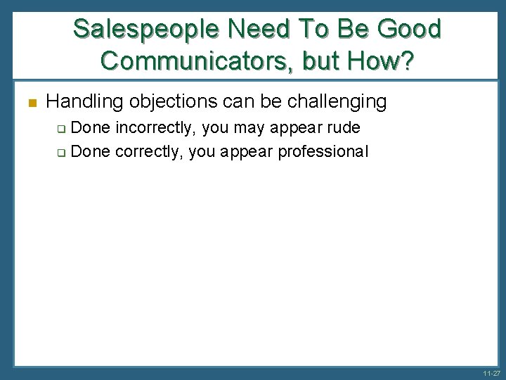 Salespeople Need To Be Good Communicators, but How? n Handling objections can be challenging