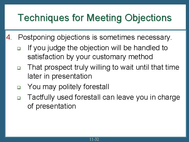 Techniques for Meeting Objections 4. Postponing objections is sometimes necessary. q If you judge