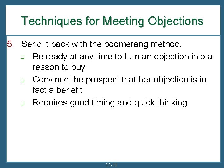 Techniques for Meeting Objections 5. Send it back with the boomerang method. q Be