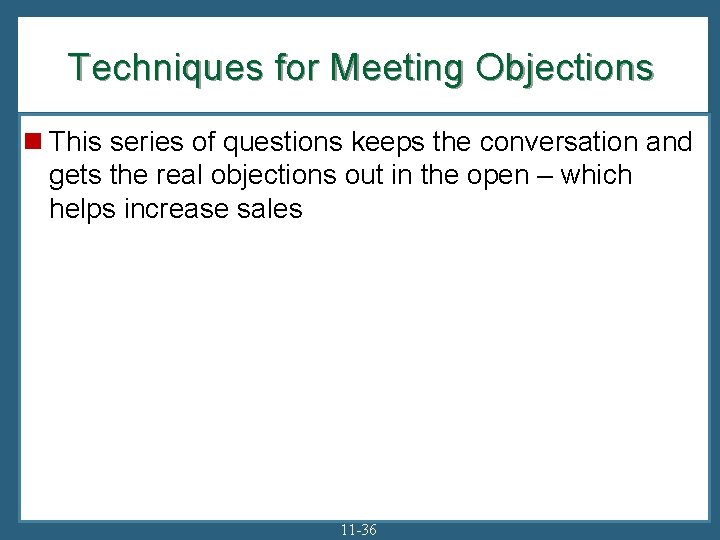 Techniques for Meeting Objections n This series of questions keeps the conversation and gets