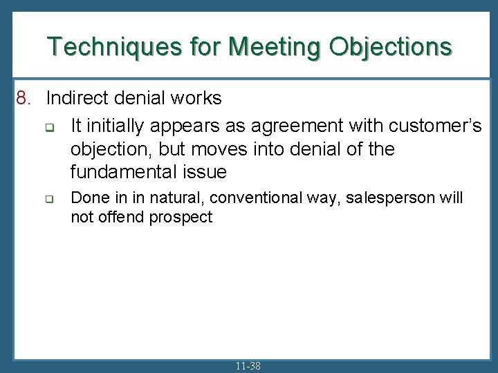 Techniques for Meeting Objections 8. Indirect denial works q It initially appears as agreement