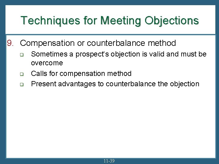 Techniques for Meeting Objections 9. Compensation or counterbalance method q q q Sometimes a