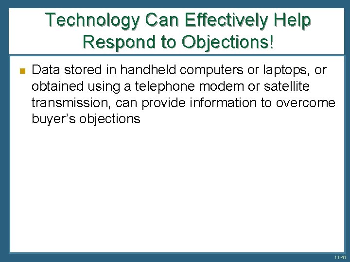 Technology Can Effectively Help Respond to Objections! n Data stored in handheld computers or
